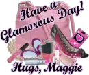 Have a Glamorous Day! Hugs, Maggie