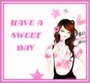 HAVE A SWEET DAY
