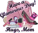 Have a Glamorous day! Hugs, Mom