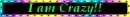 i am crazy