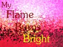 my flame burns bright