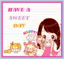 HAVE A SWEET DAY