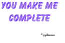 you make me complete....completely miserable