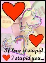 I stupid you <333