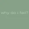 Why Do I Fail?