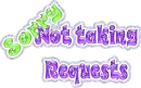 sorry not taking requests