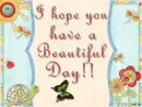I hope you have a beautiful day
