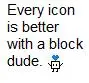 Every icon looks better with a block dude