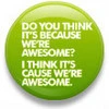We're awesome button