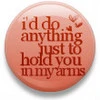 anything for you button