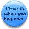 hug me button