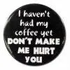 Don't make me hurt you button
