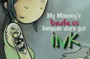 My Mommy's Badass because she's inked