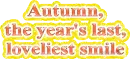 Autumn, the year's last, loveliest smile