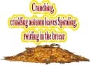 Crunching, crinkling autumn leaves Spiraling, swirling in the breeze