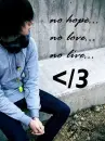 No hope,no love,no live. </3
