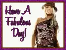 Have A Fabulous Day!