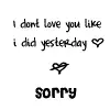 i dont love you