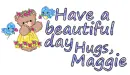 Have a beautiful day-Maggie