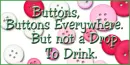Buttons, Buttons Everywhere But not a Drop to Drink