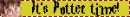 its potter time
