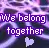 WE BELONG TOGETHER