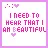 i need to hear that im beautiful