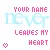 ur name never leaves my heart