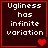 ugliness