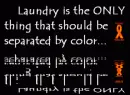 Laundry is the ONLY thing that should be separated by color