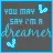 u may say im a dreamer