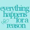 everything happens for a reason