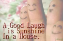 Laughter is sunshine in a house