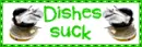 dishes suck