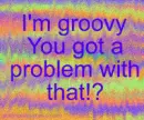 I'm groovy