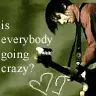 Is everybody going crazi?