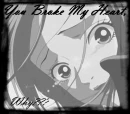 You broke my heart!