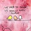 knew people