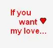 if you want my love