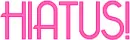 HIATUS!