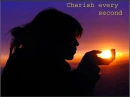 CHERISH EVERY SECOND