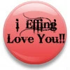 I effin love you button