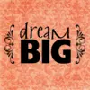 dream big