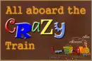 ALL ABOARD THE CRAZY TRAIN