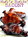 What's Shakin' Bacon?