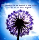 Go confidently in the direction of your dreams. Live the life you have imagined