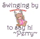 Swinging by to say hi- Perry