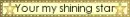 Your My Shining Star