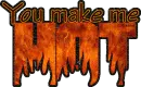 You make me HOT!