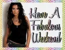 Have A Fabulous Weekend